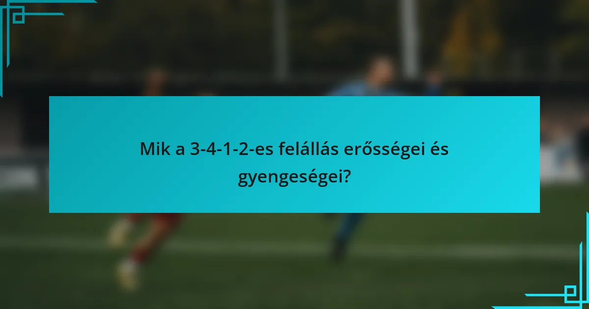 Mik a 3-4-1-2-es felállás erősségei és gyengeségei?