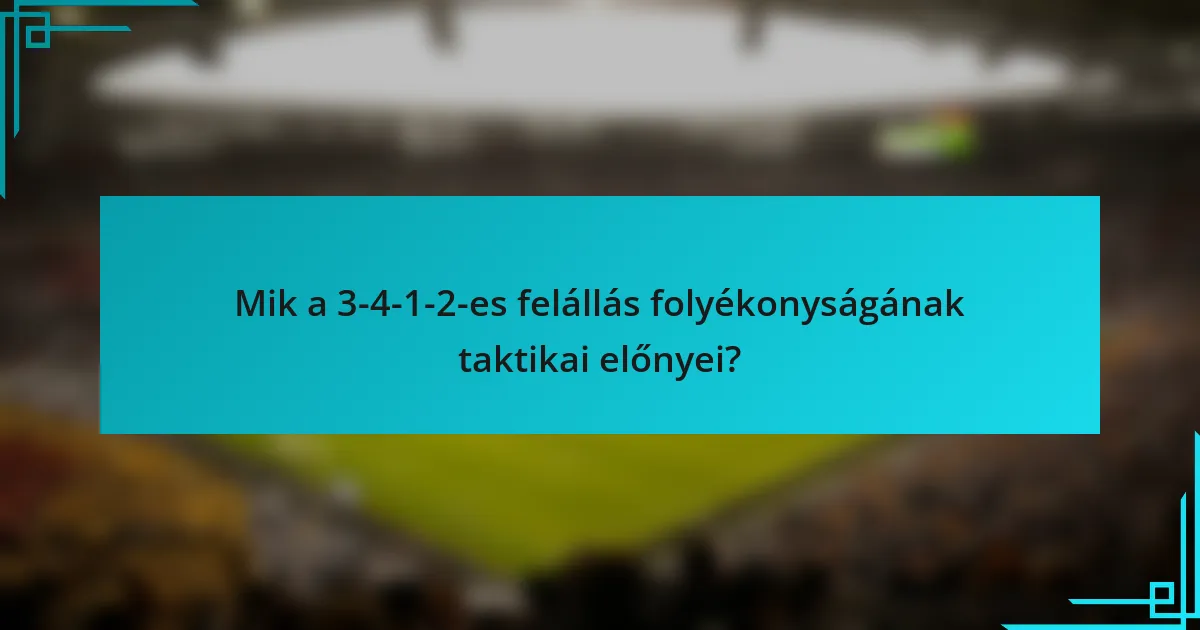 Mik a 3-4-1-2-es felállás folyékonyságának taktikai előnyei?