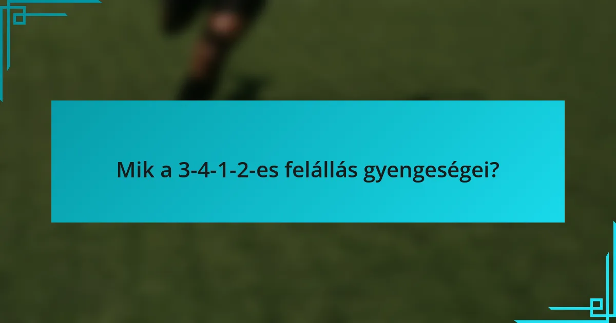 Mik a 3-4-1-2-es felállás gyengeségei?