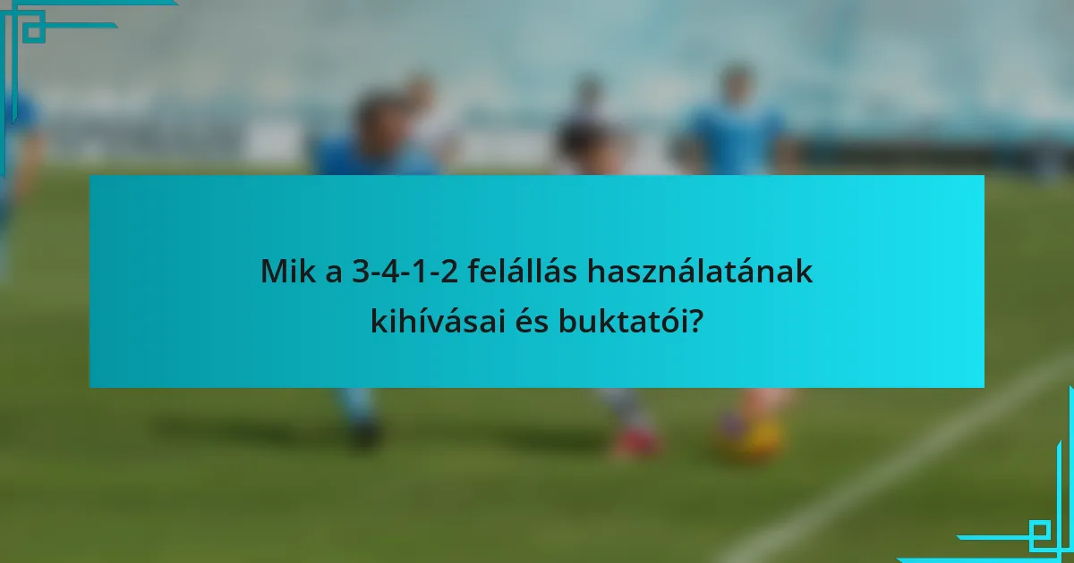 Mik a 3-4-1-2 felállás használatának kihívásai és buktatói?