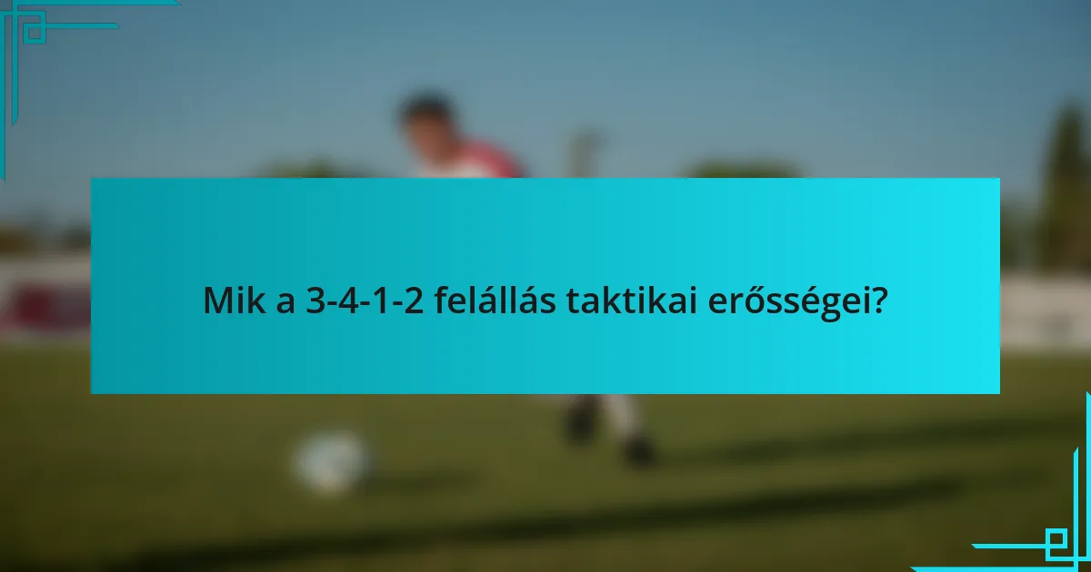 Mik a 3-4-1-2 felállás taktikai erősségei?