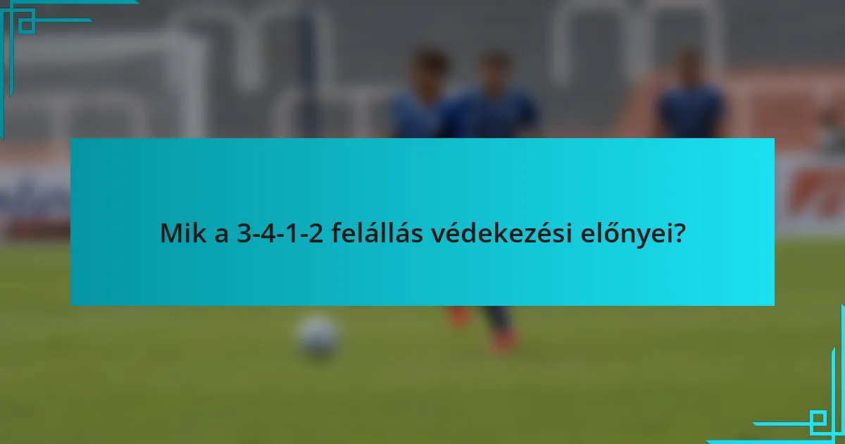 Mik a 3-4-1-2 felállás védekezési előnyei?