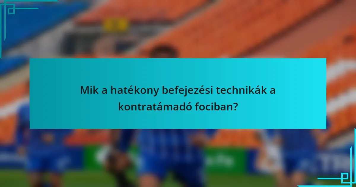 Mik a hatékony befejezési technikák a kontratámadó fociban?