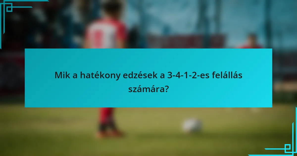 Mik a hatékony edzések a 3-4-1-2-es felállás számára?
