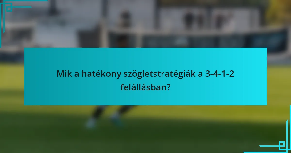 Mik a hatékony szögletstratégiák a 3-4-1-2 felállásban?