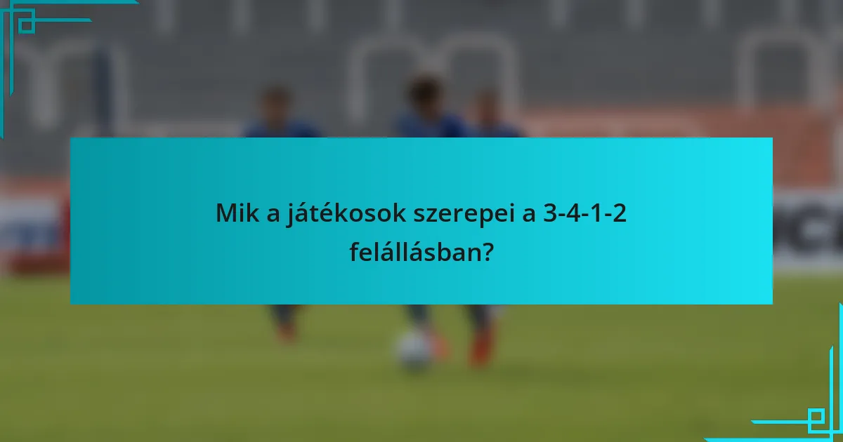 Mik a játékosok szerepei a 3-4-1-2 felállásban?