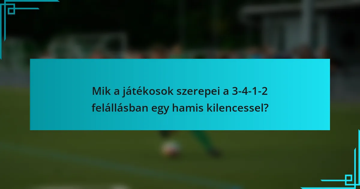 Mik a játékosok szerepei a 3-4-1-2 felállásban egy hamis kilencessel?