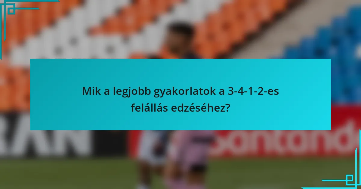 Mik a legjobb gyakorlatok a 3-4-1-2-es felállás edzéséhez?