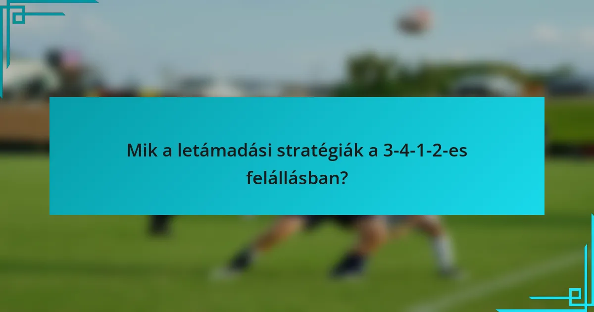 Mik a letámadási stratégiák a 3-4-1-2-es felállásban?