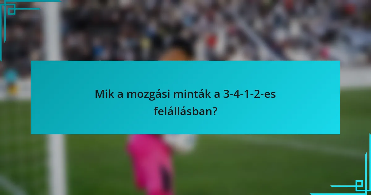 Mik a mozgási minták a 3-4-1-2-es felállásban?