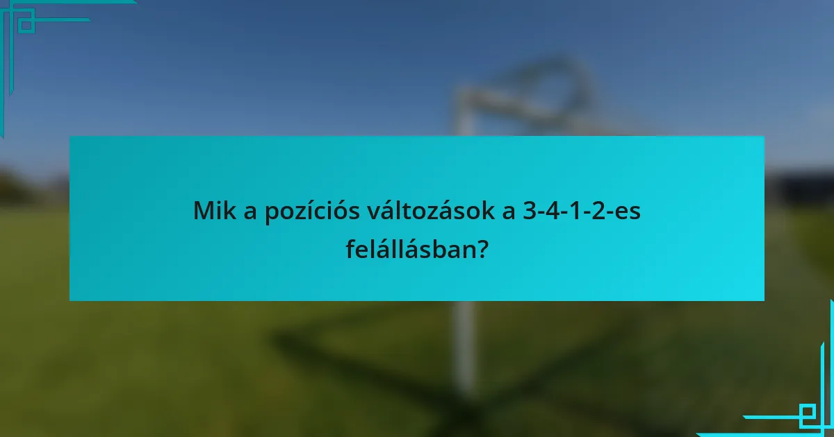 Mik a pozíciós változások a 3-4-1-2-es felállásban?