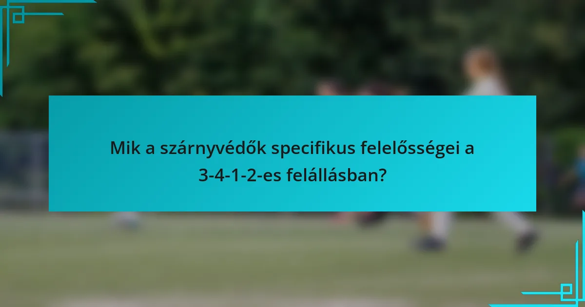 Mik a szárnyvédők specifikus felelősségei a 3-4-1-2-es felállásban?