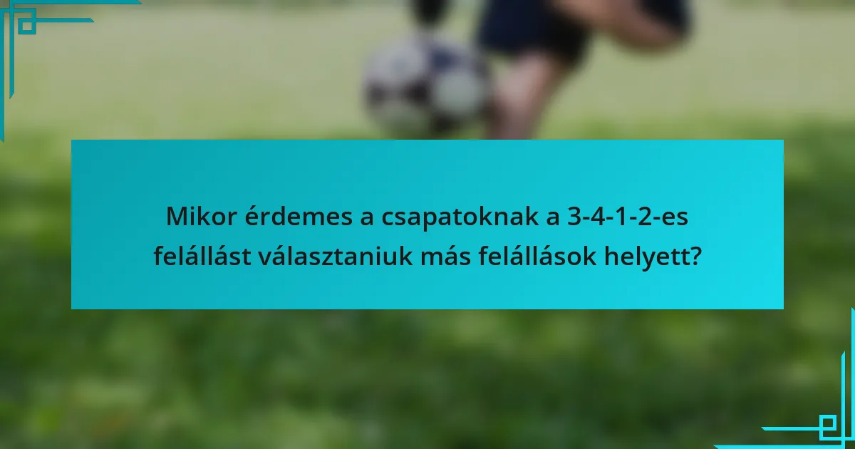 Mikor érdemes a csapatoknak a 3-4-1-2-es felállást választaniuk más felállások helyett?
