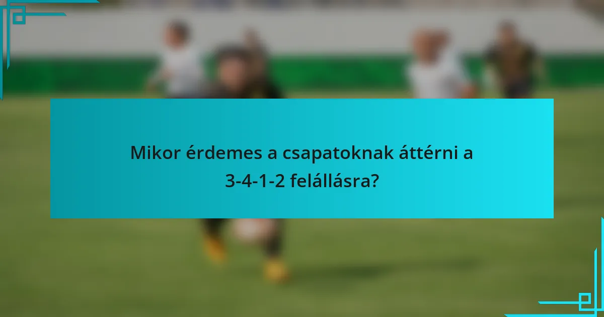 Mikor érdemes a csapatoknak áttérni a 3-4-1-2 felállásra?