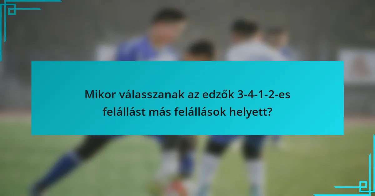 Mikor válasszanak az edzők 3-4-1-2-es felállást más felállások helyett?