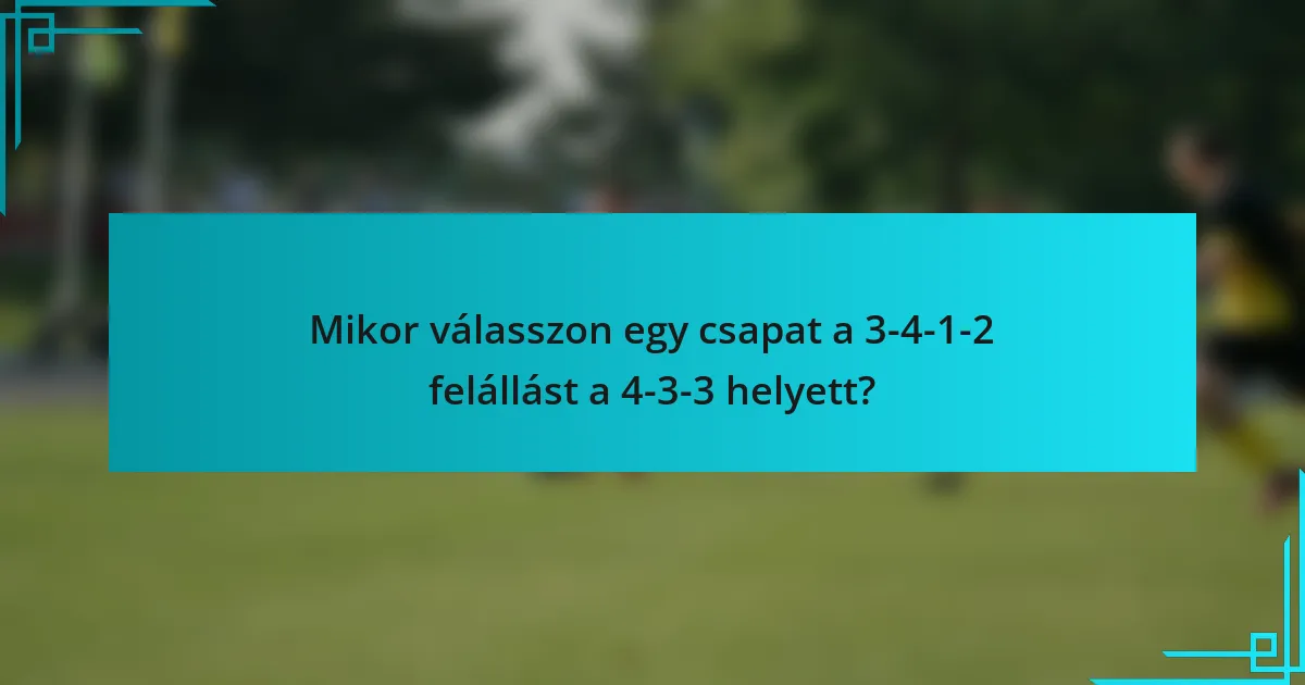 Mikor válasszon egy csapat a 3-4-1-2 felállást a 4-3-3 helyett?