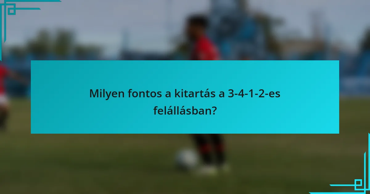 Milyen fontos a kitartás a 3-4-1-2-es felállásban?