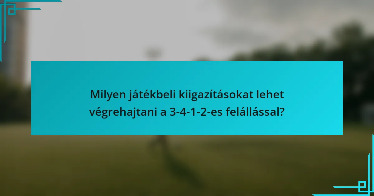 Milyen játékbeli kiigazításokat lehet végrehajtani a 3-4-1-2-es felállással?