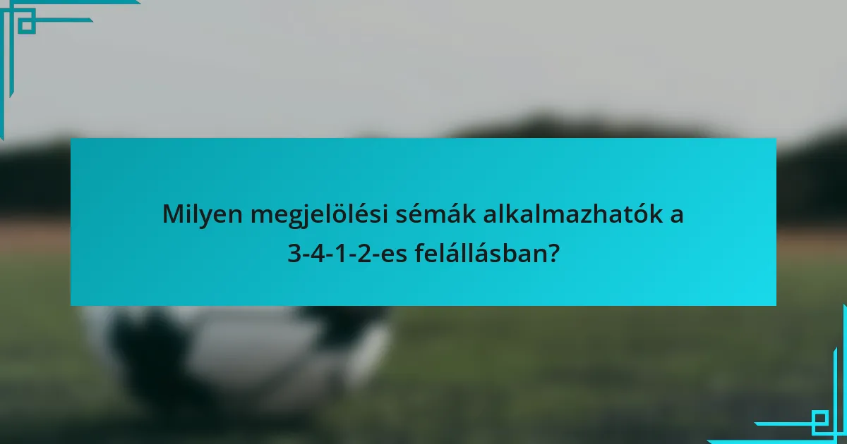 Milyen megjelölési sémák alkalmazhatók a 3-4-1-2-es felállásban?