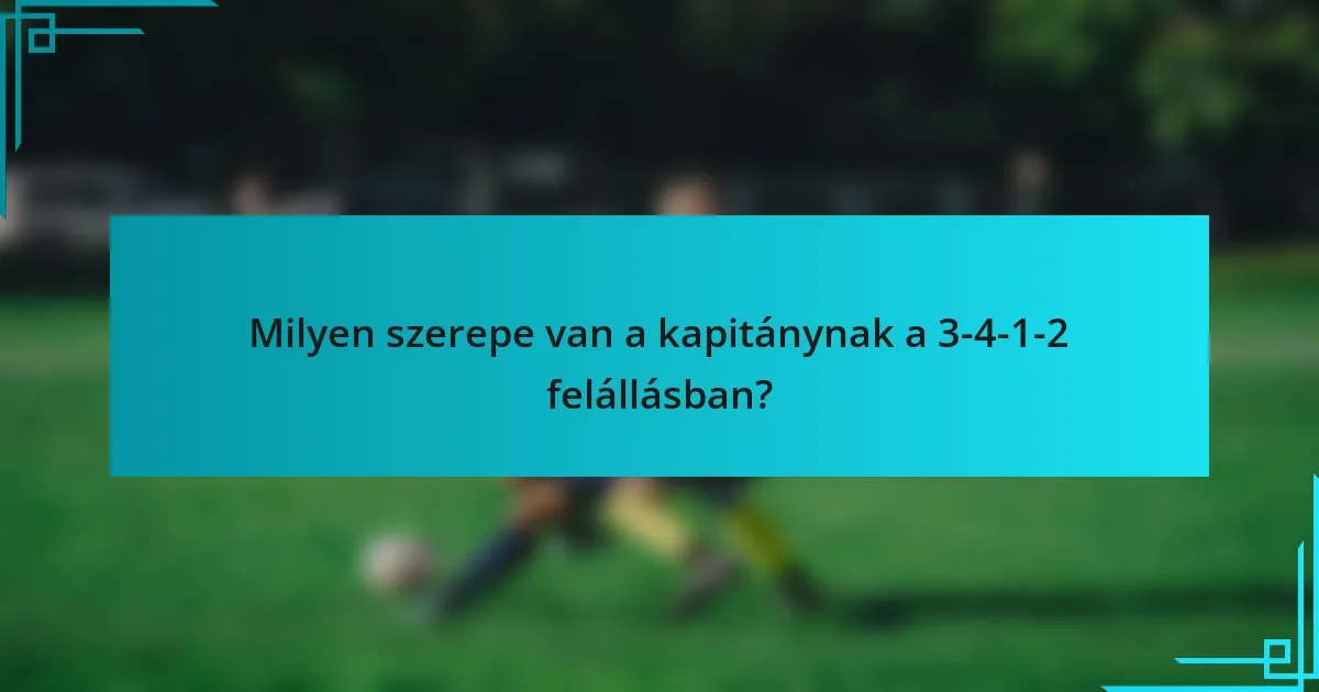 Milyen szerepe van a kapitánynak a 3-4-1-2 felállásban?