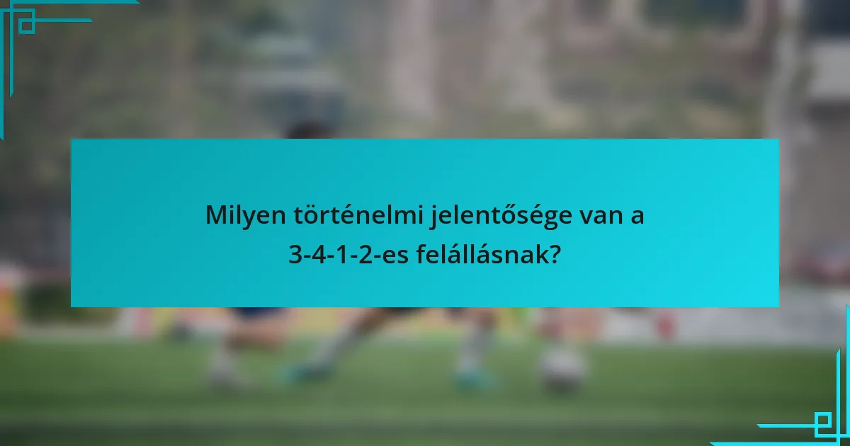 Milyen történelmi jelentősége van a 3-4-1-2-es felállásnak?